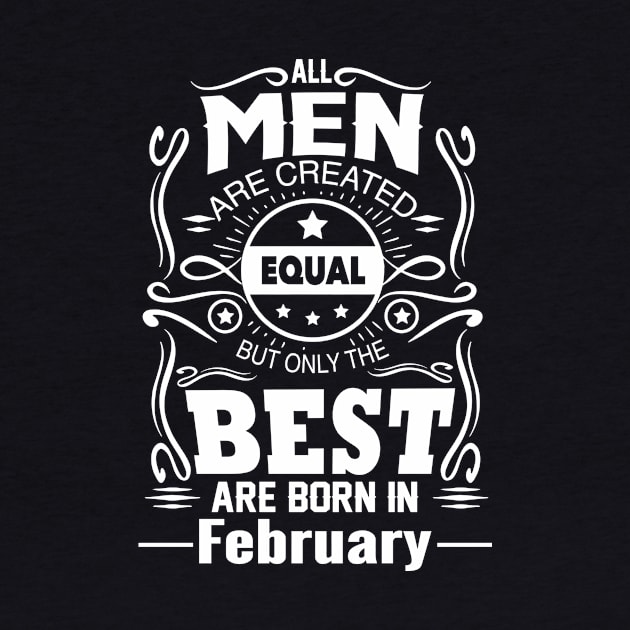 All Men Created Equal But The Best Are Born In February by vnsharetech